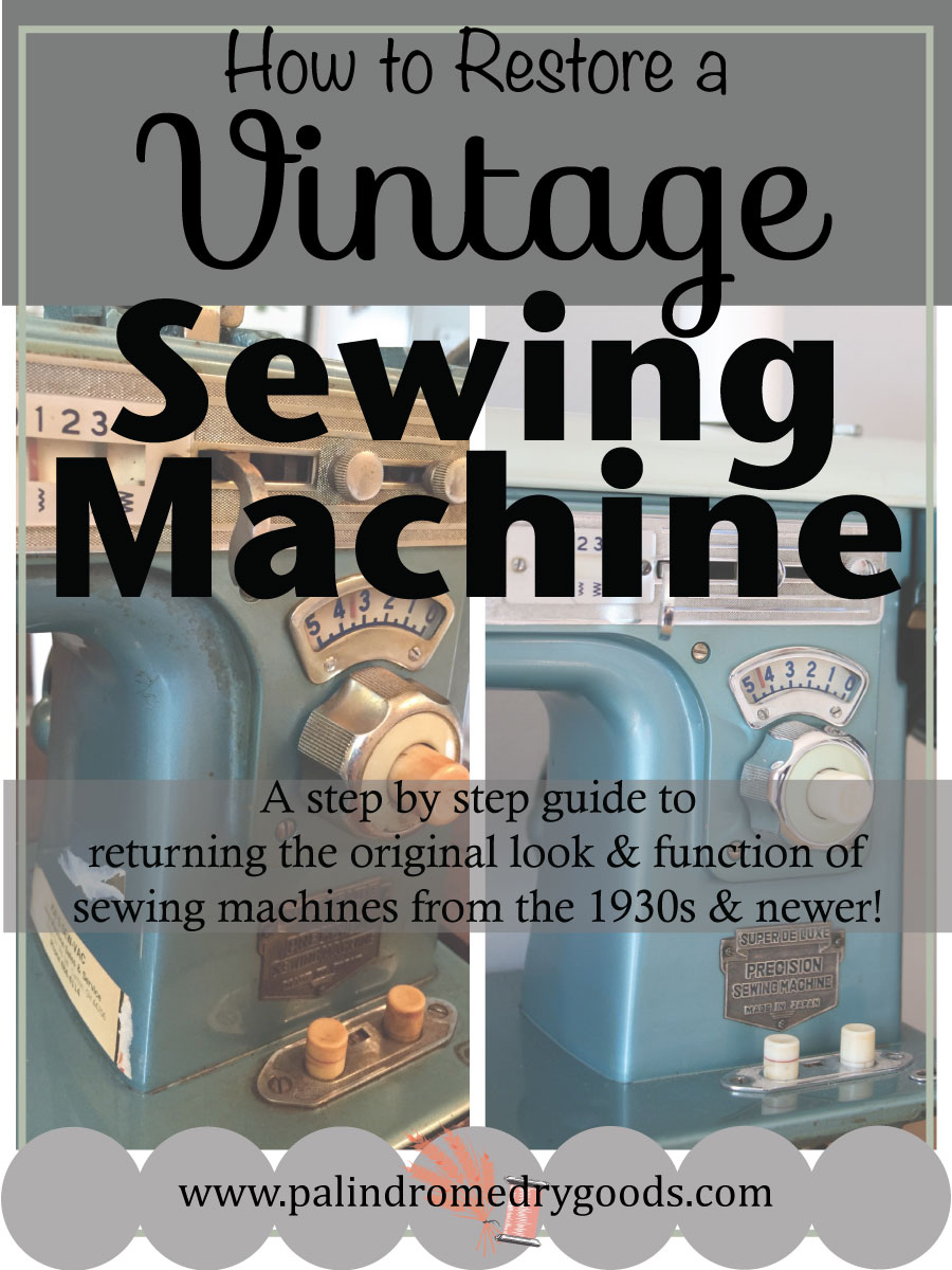 How to Restore a Vintage Sewing Machine Palindrome Dry Goods