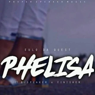 Eulo Da Quest Feat. Dj Speaker & Finisher – Phelisa 