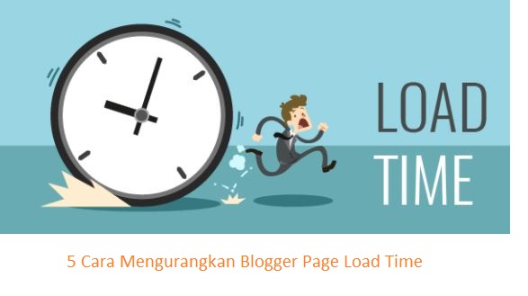 5 Cara Mengurangkan Blogger Page Load Time