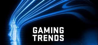 Gaming Trends