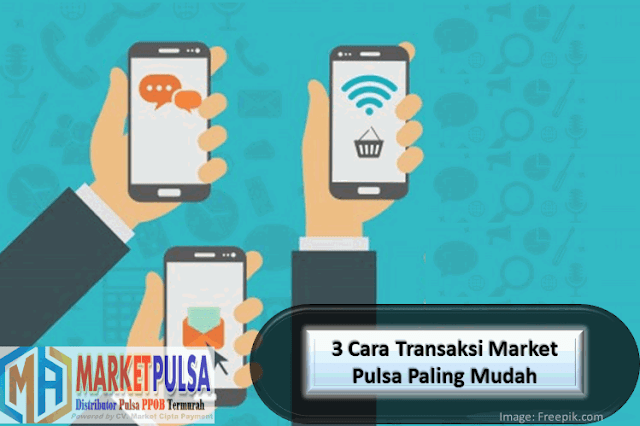 6 Cara Transaksi Market Pulsa Paling Mudah 6 Cara Transaksi Market Pulsa Paling Mudah