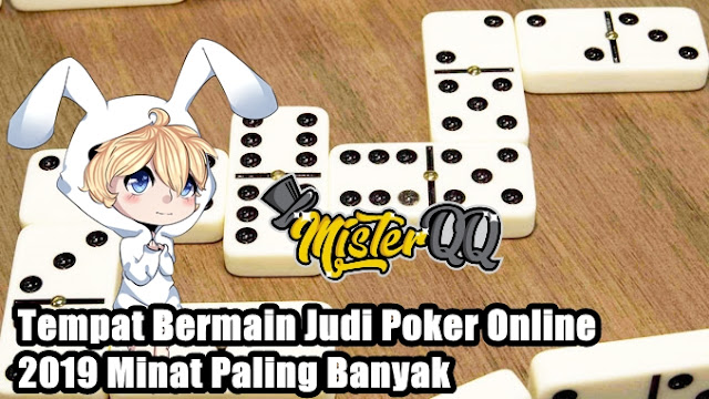 Tempat Bermain Judi Poker Online 2019 Minat Paling Banyak