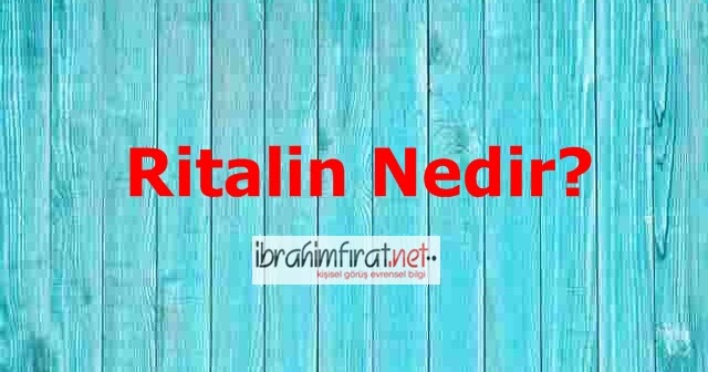 Ritalin Nedir? Ne için kullanılır? Ritalin zararlı mı? ibrahimfirat