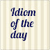 Idiom of the day - Get out of hand