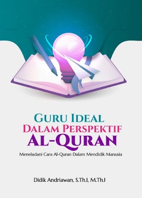 Guru Ideal Dalam Perspektif Al-Quran: Meneladani Cara Al-Quran Dalam Mendidik Manusia