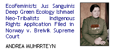 EcoFeminists Jus Sanguinis Deep Green Ecology Ishmael Neo-Tribalists Indigenous Rights Application Filed in Norway v. Breivik Supreme Court