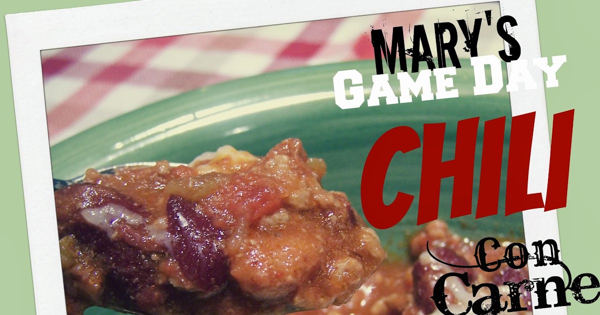 Go Ahead... Take A Bite! Mary's Game Day Chili Con Carne