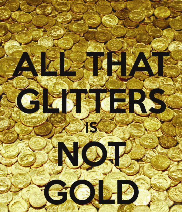 all that glitters is not gold… Quotes that glimmer Pinterest