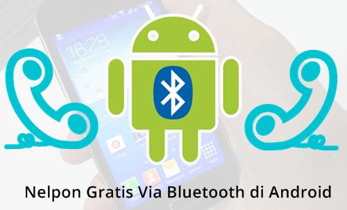 Trik Baru BlueFi Phone - Cara Nelpon Gartis Menggunakan Bluetooth di Android