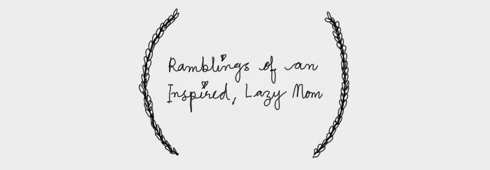 Ramblings of an Inspired, Lazy Mom