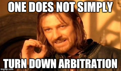 One does not simply turn down arbitration