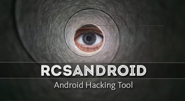 RCSAndroid — Advanced Android Hacking Tool Leaked Online