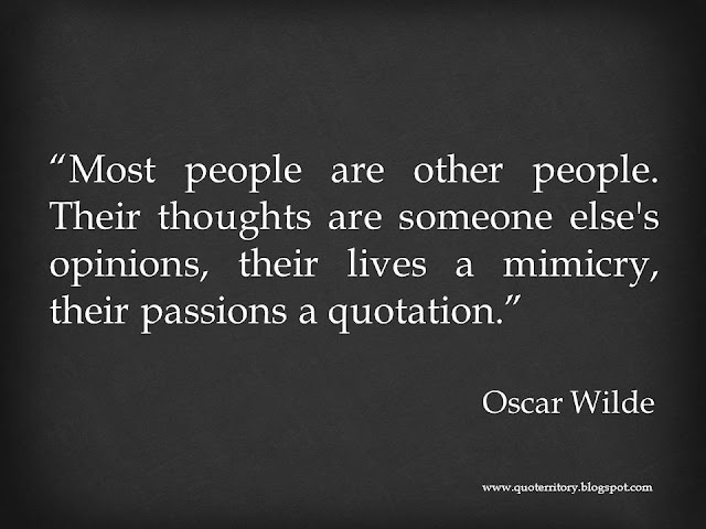 quoterritory: Oscar Wilde - Most people are other people