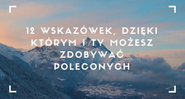 Jak zdobywać poleconych - 12 wskazówek. Jak zdobywać poleconych - 12 wskazówek.