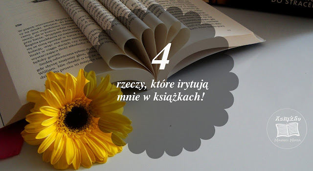 4 rzeczy, które irytują mnie w książkach.