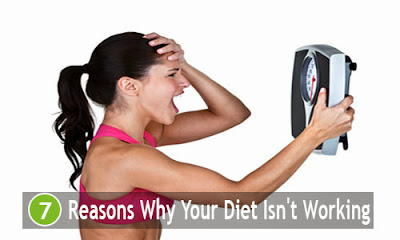 7 Reasons Why Your Diet Isn't Working