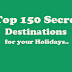 Top 150 Secret Destinations for your Holidays