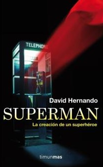 SUPERMÁN: La creación de un seperhéroe - - David Hernando / Editorial Timun Mas