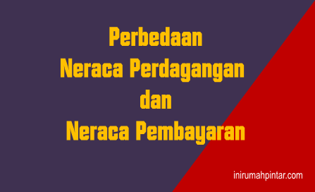Apa Perbedaan Neraca Perdagangan Dan Neraca Pembayaran