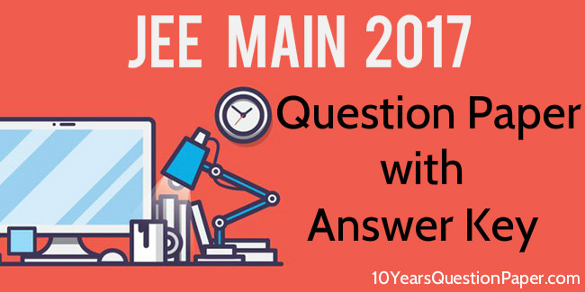 Solution and answer key of jee mains 2017 JEE main 2017 solution and answer key