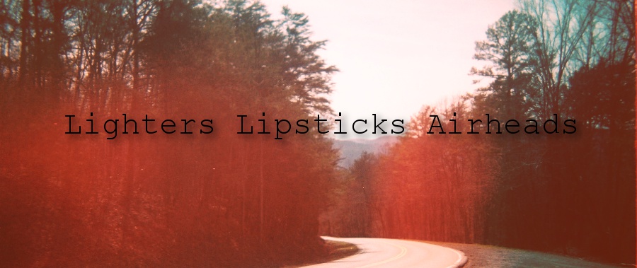 Lighters Lipsticks Airheads