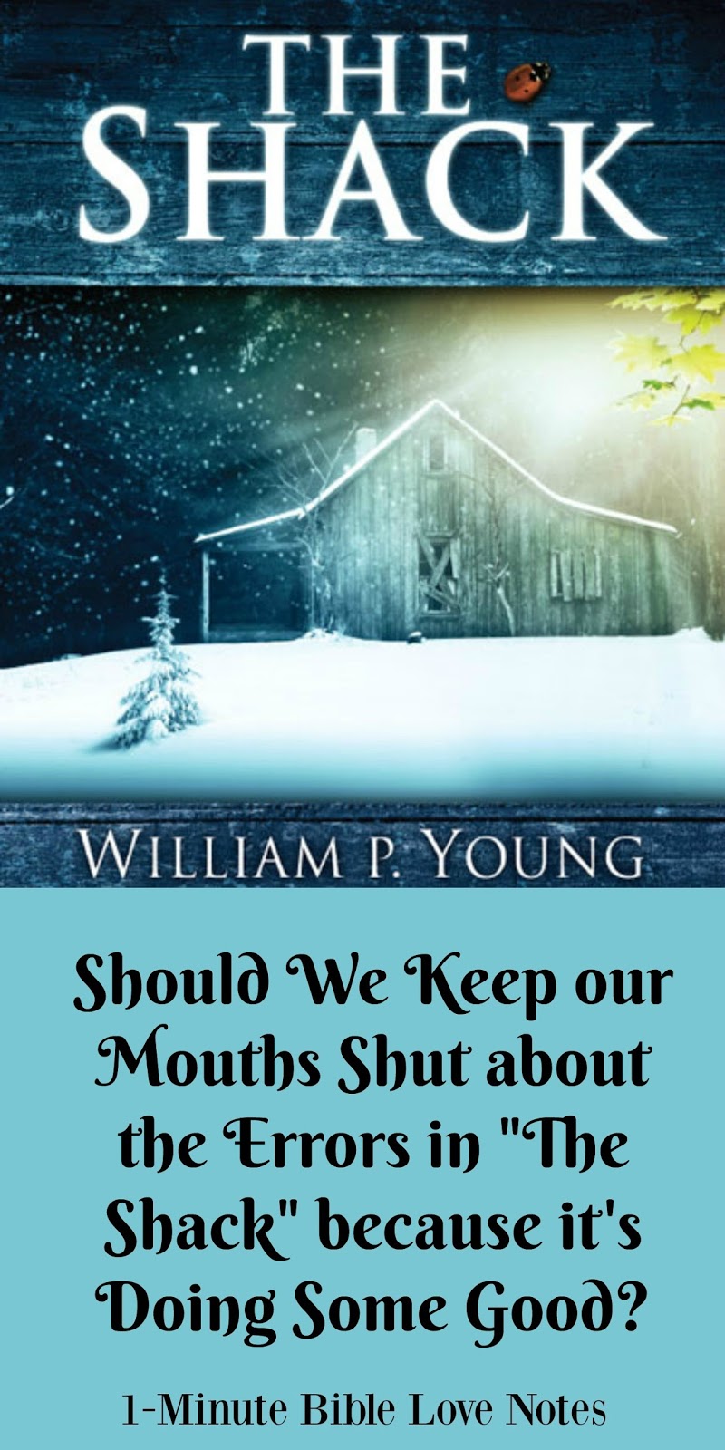 1 minute bible love notes should we keep our mouths shut if quot the shack quot is doing some good 1 minute bible love notes should we keep our mouths shut if quot the shack quot is doing some good