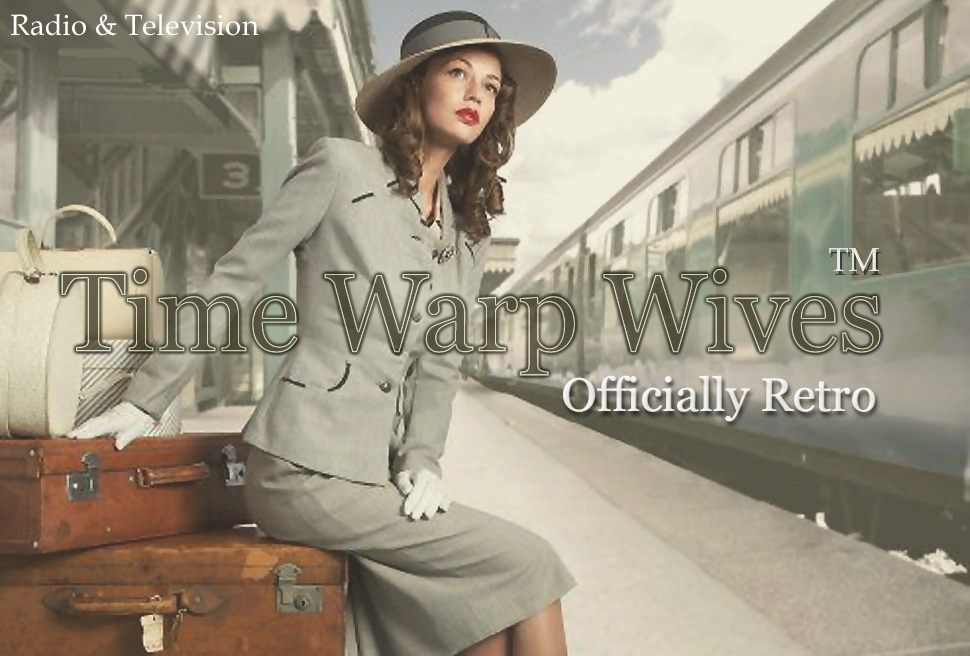 Time Warp Wives  ™  - Radio & T.V