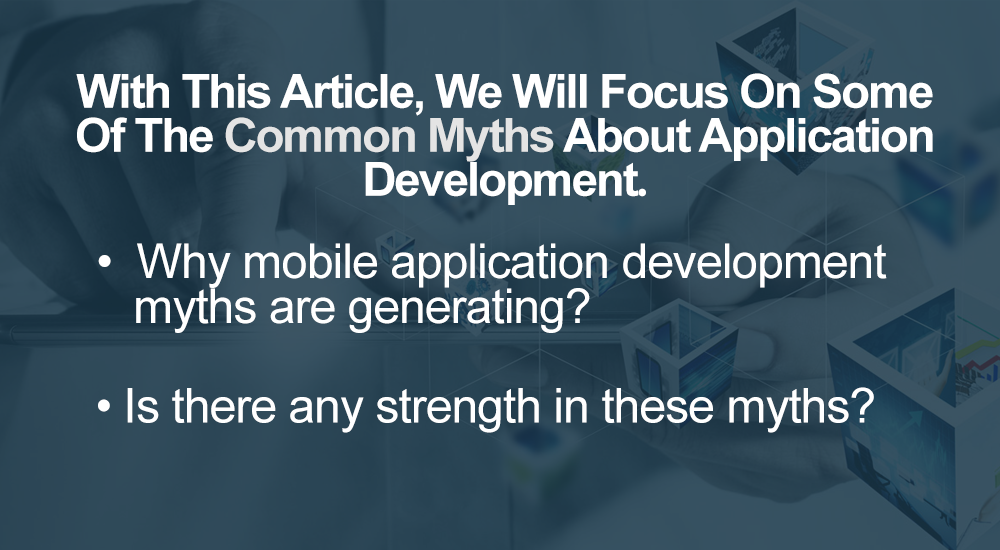 With This Article, We Will Focus On Some Of The Common Myths About Application Development