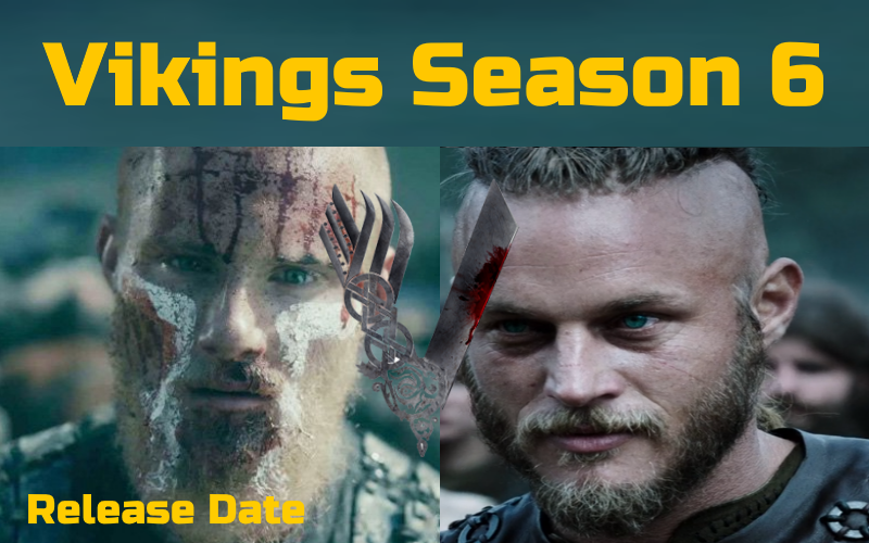 Vikings Season 6 Release Date, Cast, Vikings Release date