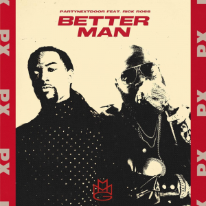 Better Man Lyrics – PartyNextDoor Ft Rick Ross Song Better Man Lyrics – PartyNextDoor Ft Rick Ross Song