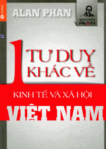 Một Tư Duy Khác Về Kinh Tế Và Xã Hội Việt Nam - Alan Phan