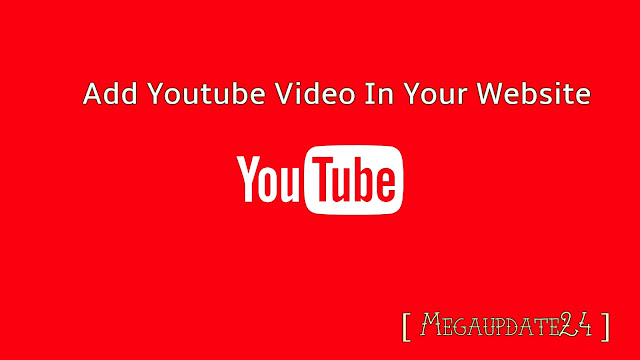 add youtube video in your site, ad youtube video in blogger blog post