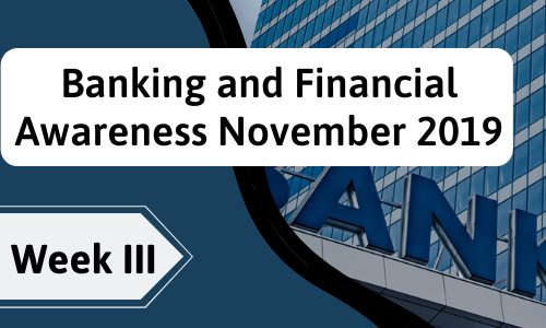 Banking and Financial Awareness November 2019: Week III