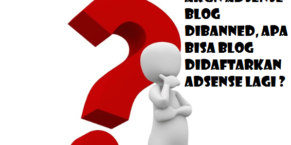 Akun Adsense Blog Dibanned, Apa Bisa Blog Didaftarkan Adsense Lagi ?