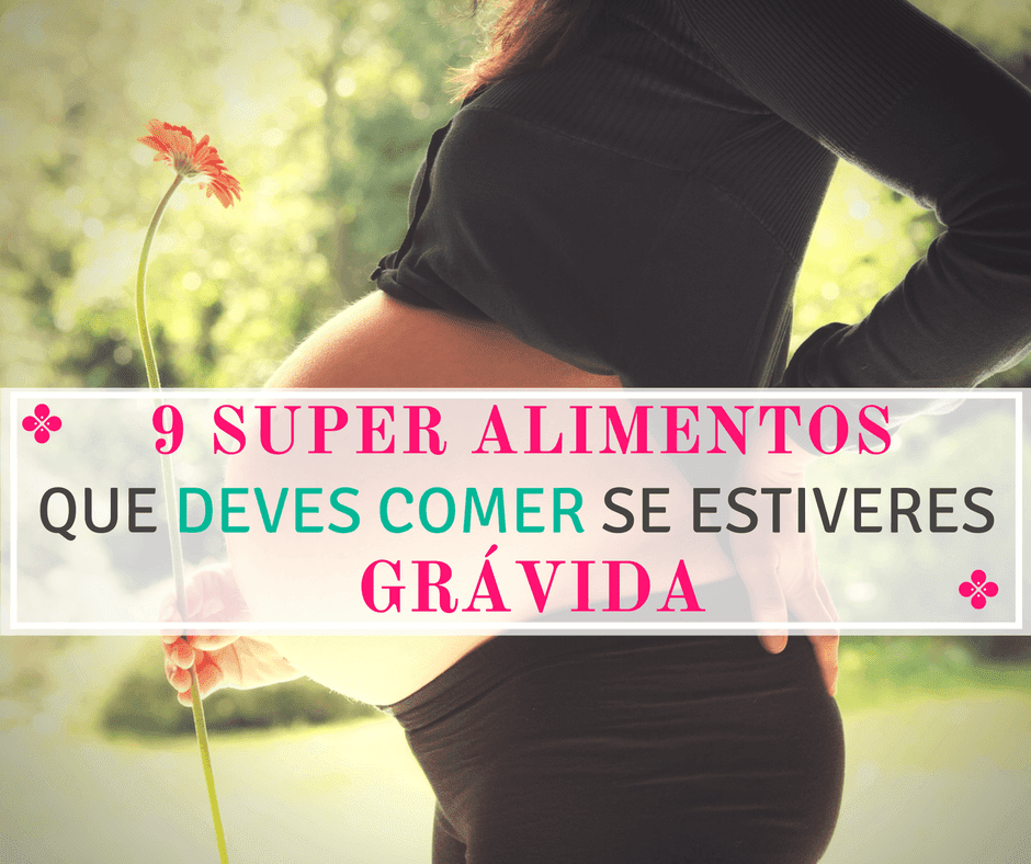 9 Super Alimentos que Deves Comer se Estás Grávida - www.amaesoueu.com - #alimentação #gravidez #grávidas