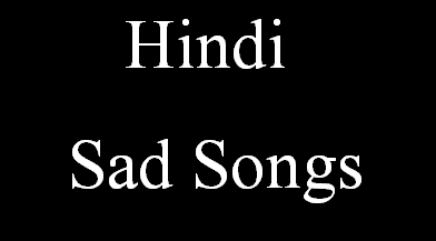 यहाँ पर देखिये - Heart touching, emotional, sad Hindi song list