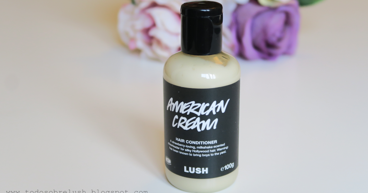 Todo sobre Lush LUSH AMERICAN CREAM review acondicionador