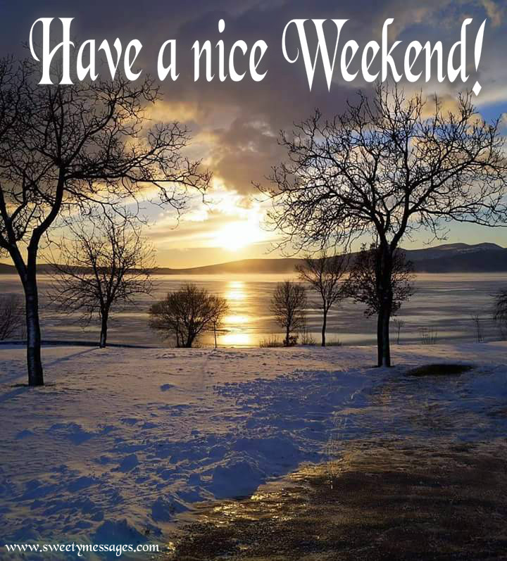 HAVE A NICE WEEKEND IMAGES - Beautiful Messages