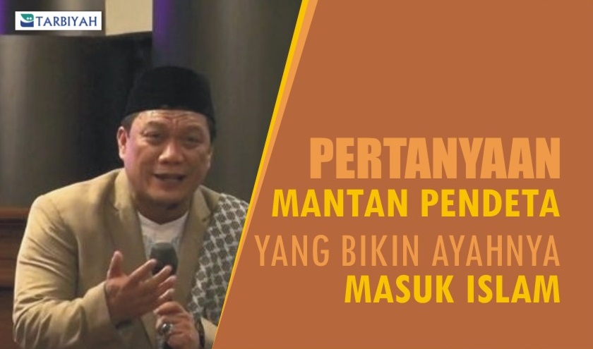 Pertanyaan Mantan Pendeta Yang Tak Bisa Dijawab Pendeta Lain Ini Bikin Ayahnya Masuk Islam Tarbiyah