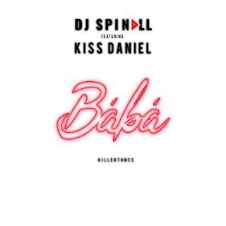MUSIC:DJ Spinall ft. Kiss Daniel – Baba MUSIC:DJ Spinall ft. Kiss Daniel – Baba
