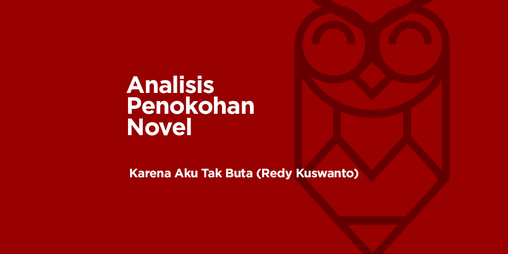 Analisis Penokohan pada Novel Karena Aku Tak Buta Karya Redy Kuswanto