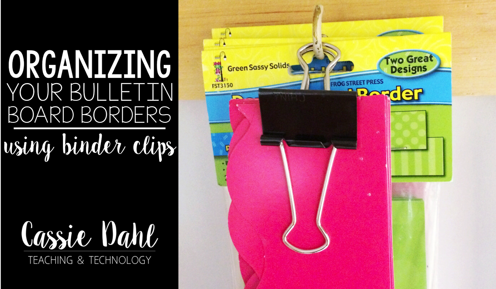 Organizing your Bulletin Board Borders Cassie Dahl Teaching & Technology