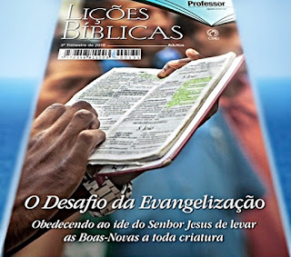 EBD - Terceiro trimestre de 2016 - CPAD - O Desafio da evangelização: Obedecendo ao ide do Senhor Jesus de levar as Boas Novas a toda criatura. Comentarista: Claudionor de Andrade. Lição 3: Igreja, uma agência evangelizadora.