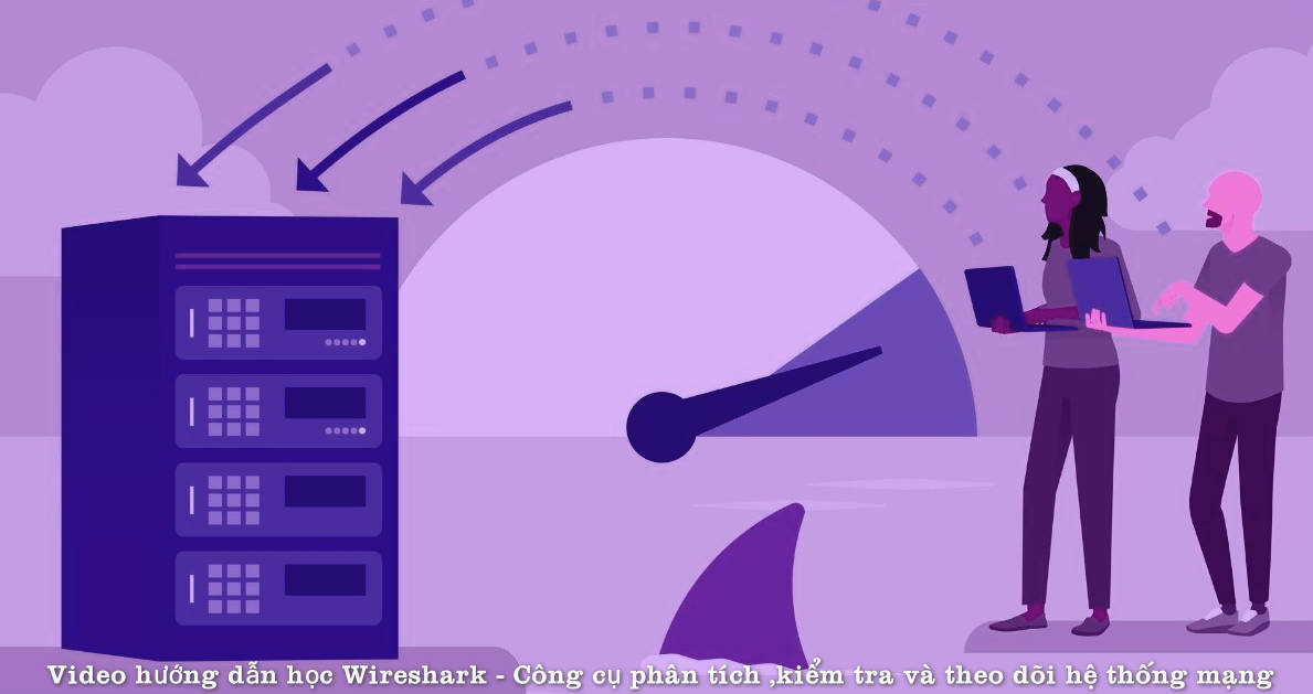 Video hướng dẫn học Wireshark - Công cụ phân tích ,kiểm tra và theo dõi hệ thống mạng.