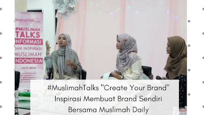 #MuslimahTalks "Create Your Brand" Inspirasi Membuat Brand Sendiri Bersama Muslimah Daily