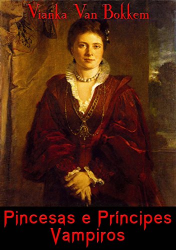 Princesas e príncipes vampiros - Vianka Van Bokkem