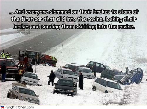 http://2.bp.blogspot.com/-qGgBIQpNAL8/UPwz3L8uGhI/AAAAAAAAN6c/z8y44E8hxr4/s1600/political-pictures-winter-driving-slammed-brakes.jpg