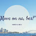"Move on na, bes."