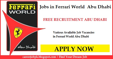 Jobs in Ferrari World Abu Dhabi 2016 Latest jobs in Ferrari World Abu Dhabi 2016