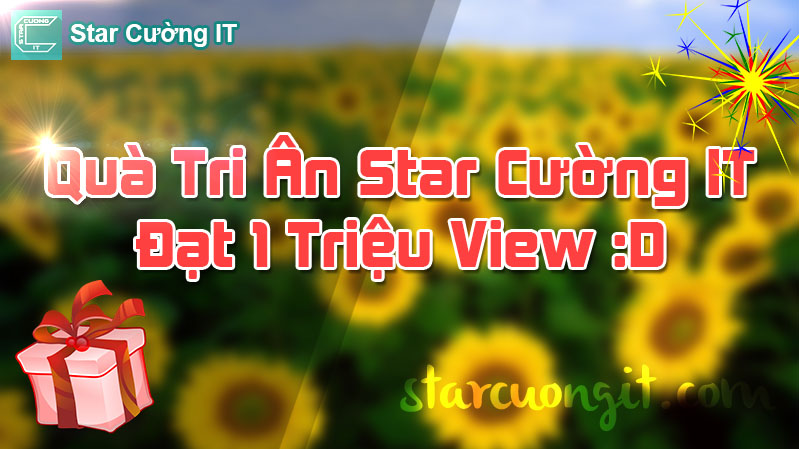 Quà Tri Ân Star Cường IT Đạt Mốc 1.000.000 View Quà Tri Ân Star Cường IT Đạt Mốc 1.000.000 View